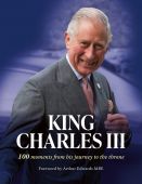 King Charles III: 100 Moments from his Journey to the Throne