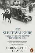 The Sleepwalkers How Europe Went to War in 1914