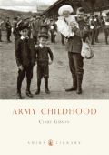 Army Childhood British Army Childrens Lives and Times