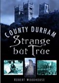County Durham - Strange But True
