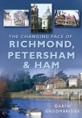 Changing Face of Richmond Petersham and Ham