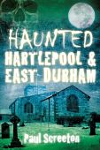 Haunted Hartlepool and East Durham
