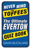 Never Mind the Toffees The Ultimate Everton FC Quiz Book