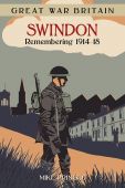 Great War Britain Swindon 1914 18