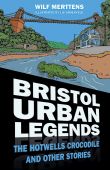 Bristol Urban Legends: The Hotwells Crocodile & other Stories