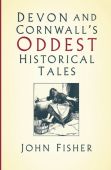 Devon & Cornwall's Oddest Historical Tales