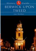 Berwick upon Tweed: History and Guide