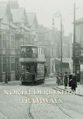 North Derbyshire Tramways: Chesterfield, Matlock & Glossop
