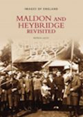 Maldon and Heybridge Revisited