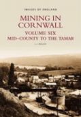 Mining in Cornwall Volume 6: Mid-County to the Tamar