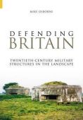 Defending Britain Twentieth Century Military Structures in the Landscape - RP June 21