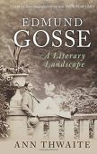 Edmund Gosse: A Literary Landscape