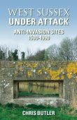 West Sussex Under Attack Anti-Invasion Sites 1500-1990