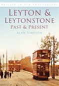 Leyton and Leytonstone: Past and Present 