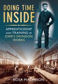 Doing Time Inside: Apprenticeship and Training in GWRs Swindon Works