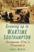 Growing up in Wartime Southampton - Someone Elses Trousers