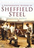 Sheffield Steel: A Photographic History of 