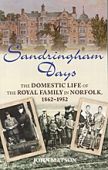 Sandringham Days - Domestic life of the Royal Family in Norfolk, 1862-1952 RPUC