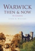 Warwick Then and Now in Colour 