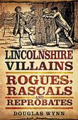 Lincolnshire Villains Rogues Rascals and Retrobates