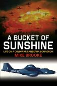 Bucket of Sunshine Life in a Cold War Canberra Squadron