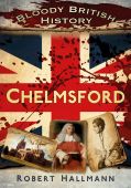 Chelmsford: Bloody British History