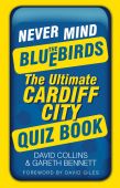 Never mind the Bluebirds The Ultimate Cardiff City Quiz Book