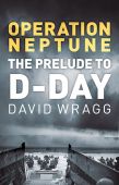 Operation Neptune The Prelude to D Day 