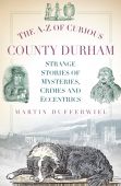A-Z of Curious County Durham