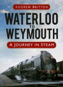 Waterloo to Weymouth A Journey in Steam HB