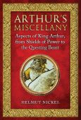Arthur's Miscellany: Aspects of King Arthur from Shields of Power to the Questing Beast