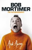 And Away...Bob Mortimer The Autobiography