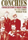 Conchies: Conscientious Objectors of the First World War