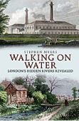 Walking on Water, Londons Hidden Rivers Revealed