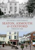 Seaton, Axmouth  and Colyford Through Time
