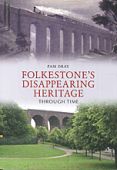 Folkestones Disappearing Heritage Through Time