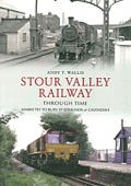 Stour Valley Railway Through Time 