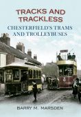 Tracks and Trackless: Chesterfields Trams and Trolleybuses