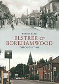 Elstree and Borehamwood Through Time