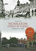 Nuneaton Street by Street Through Time 