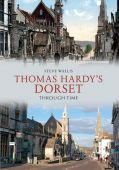 Thomas Hardys Dorset Through Time 