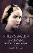 Hitlers English Girlfriend The Story of Unity Mitford