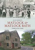 Matlock and Matlock Bath Through Time