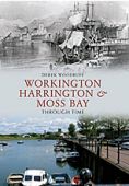 Workington, Harrington and Moss Bay Through Time