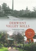 Derwent Valley Mills Through Time