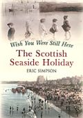 Wish You Were Still Here The Scottish Seaside Holiday