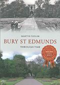 Bury St Edmunds Through Time