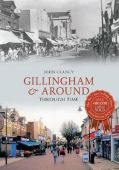 Gillingham and Around Through Time