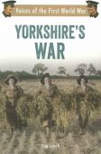Yorkshires War Voices of the First World War