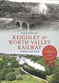 Keighley and Worth Valley Railway Through Time